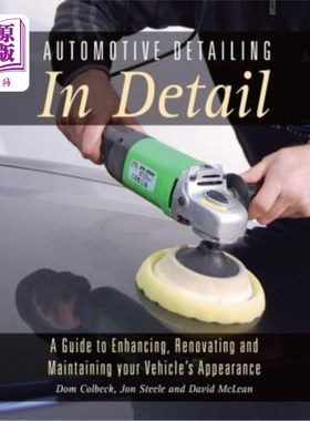 海外直订Automotive Detailing in Detail: A Guide to Enhancing, Renovating and Maintaining 汽车细节：增强、翻新和维护