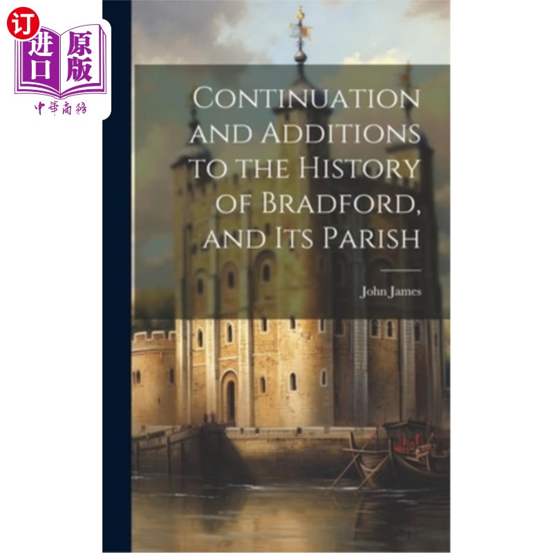 海外直订Continuation and Additions to the History of Bradford, and Its Parish 布拉德福德及其教区历史的延续和补充