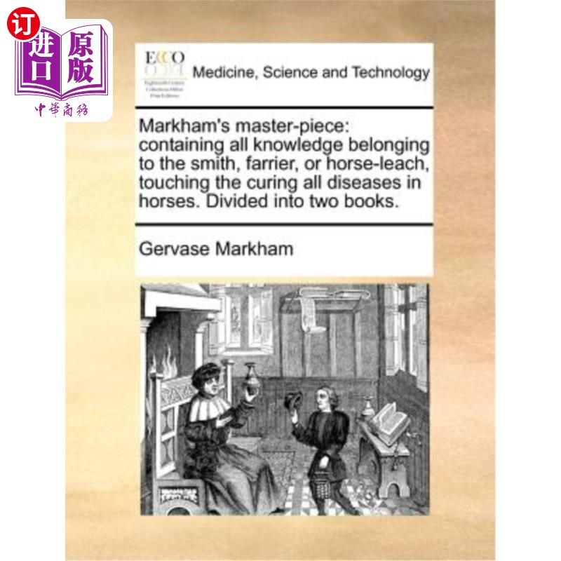 海外直订医药图书Markham's Master-Piece: Containing All Knowledge Belonging to the Smith, Farrier 马卡姆的杰作:包含
