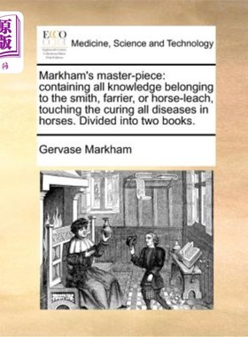 海外直订医药图书Markham's Master-Piece: Containing All Knowledge Belonging to the Smith, Farrier 马卡姆的杰作:包含