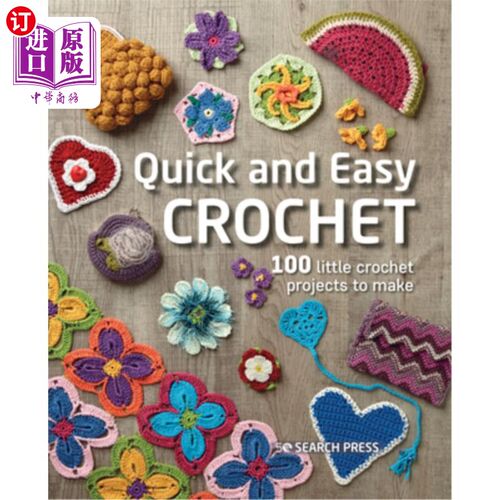 海外直订Quick and Easy Crochet: 100 Little Crochet Projects to Make 快速和容易钩针:100个小钩针项目使