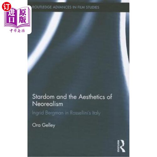 海外直订Stardom and the Aesthetics of Neorealism: Ingrid Bergman in Rossellini's Italy 明星与新现实主义美学：罗塞利