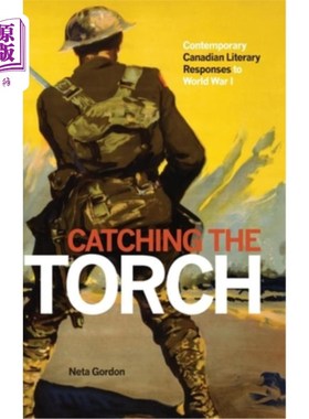 海外直订Catching the Torch: Contemporary Canadian Literary Responses to World War I 《抓住火炬:当代加拿大文学对一战