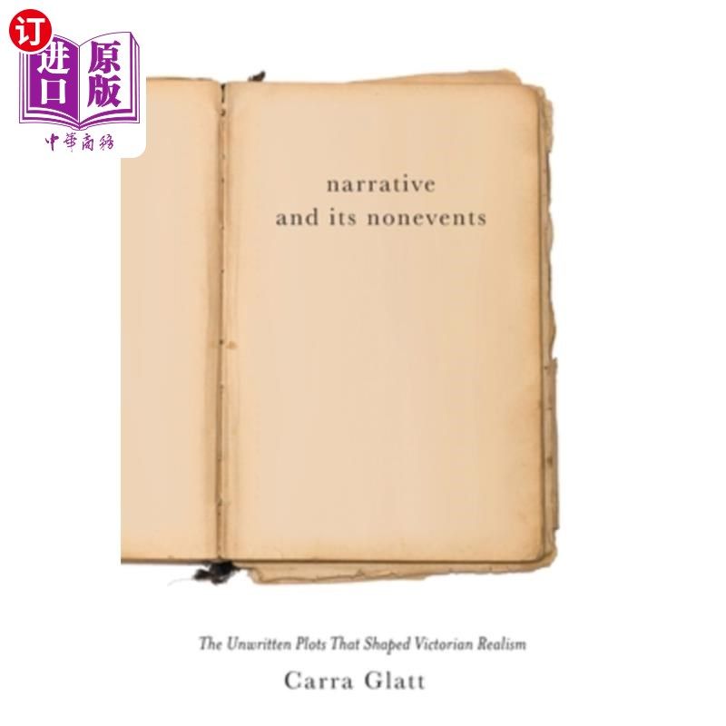 海外直订Narrative and Its Nonevents: The Unwritten Plots That Shaped Victorian Realism 叙事及其非事件:塑造维多利亚