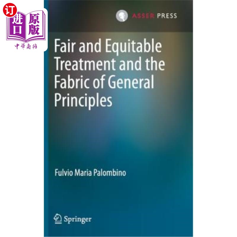 海外直订Fair and Equitable Treatment and the Fabric of General Principles 公平公正的待遇和一般原则的结构