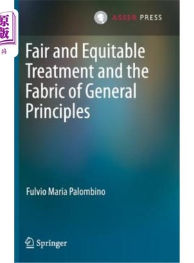海外直订Fair and Equitable Treatment and the Fabric of General Principles 公平公正的待遇和一般原则的结构