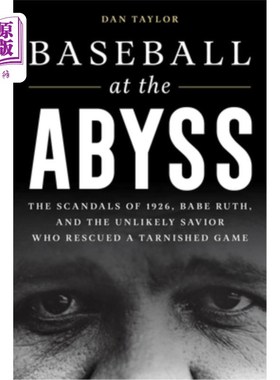 海外直订Baseball at the Abyss: The Scandals of 1926, Babe Ruth, and the Unlikely Savior  深渊中的棒球:1926年的丑闻