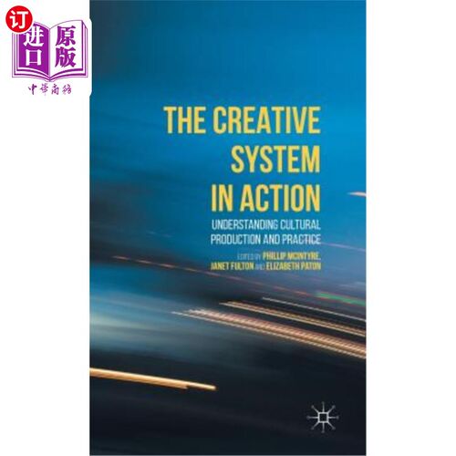 海外直订The Creative System in Action: Understanding Cultural Production and Practice 活动中的创造系统:理解文化生产