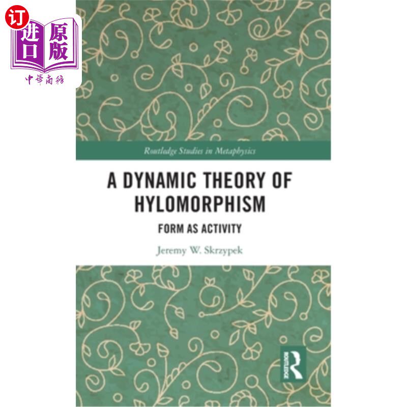 海外直订A Dynamic Theory of Hylomorphism: Form as Activity 形态同态的动态理论：形式即活动
