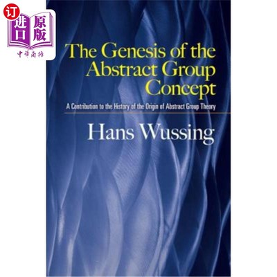 海外直订The Genesis of the Abstract Group Concept: A Contribution to the History of the  抽象群概念的起源：对抽象群