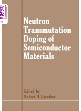 海外直订Neutron Transmutation Doping of Semiconductor Materials 半导体材料的中子嬗变掺杂