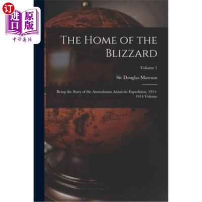 海外直订The Home of the Blizzard; Being the Story of the Australasian Antarctic Expediti 暴雪之家;成为澳大拉西亚南