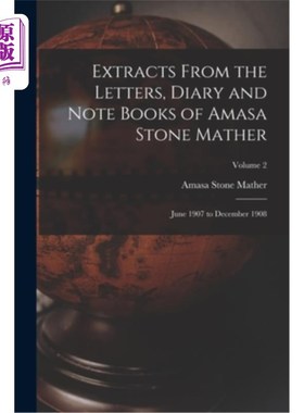 海外直订Extracts From the Letters, Diary and Note Books of Amasa Stone Mather: June 1907 阿玛萨·斯通·马瑟的信件、日