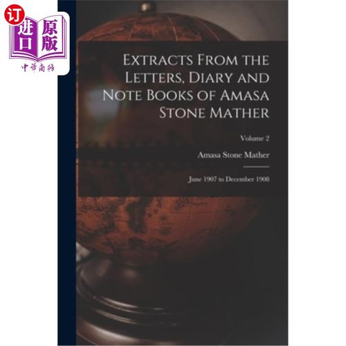 海外直订Extracts From the Letters, Diary and Note Books of Amasa Stone Mather: June 1907 阿玛萨·斯通·马瑟的信件、日