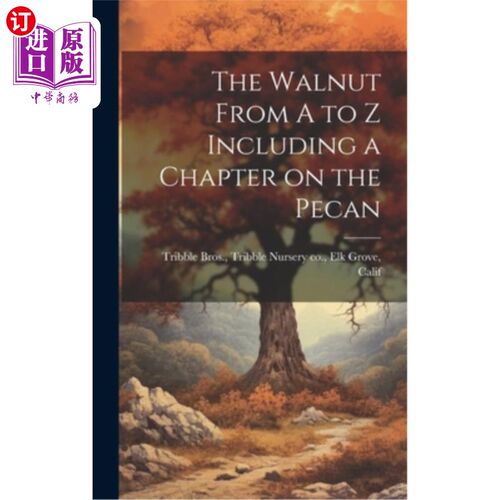 海外直订The Walnut From A to Z Including a Chapter on the Pecan 从A到Z的核桃包括一章关于山核桃