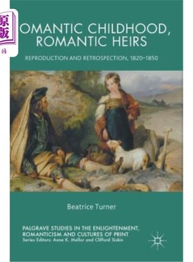 海外直订Romantic Childhood, Romantic Heirs: Reproduction and Retrospection, 1820 - 1850 浪漫的童年，浪漫的继承人:再