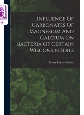 海外直订Influence Of Carbonates Of Magnesium And Calcium On Bacteria Of Certain Wisconsi 镁钙碳酸盐对威斯康星州某些