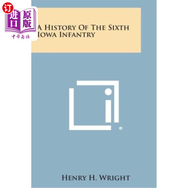 海外直订A History of the Sixth Iowa Infantry 爱荷华州第六步兵队的历史