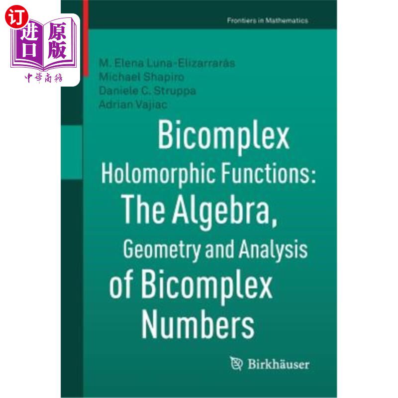 海外直订Bicomplex Holomorphic Functions: The Algebra, Geometry and Analysis of Bicomplex 双复数全纯函数：代数、几何
