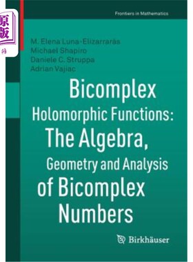 海外直订Bicomplex Holomorphic Functions: The Algebra, Geometry and Analysis of Bicomplex 双复数全纯函数：代数、几何