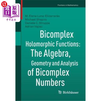 海外直订Bicomplex Holomorphic Functions: The Algebra, Geometry and Analysis of Bicomplex 双复数全纯函数：代数、几何