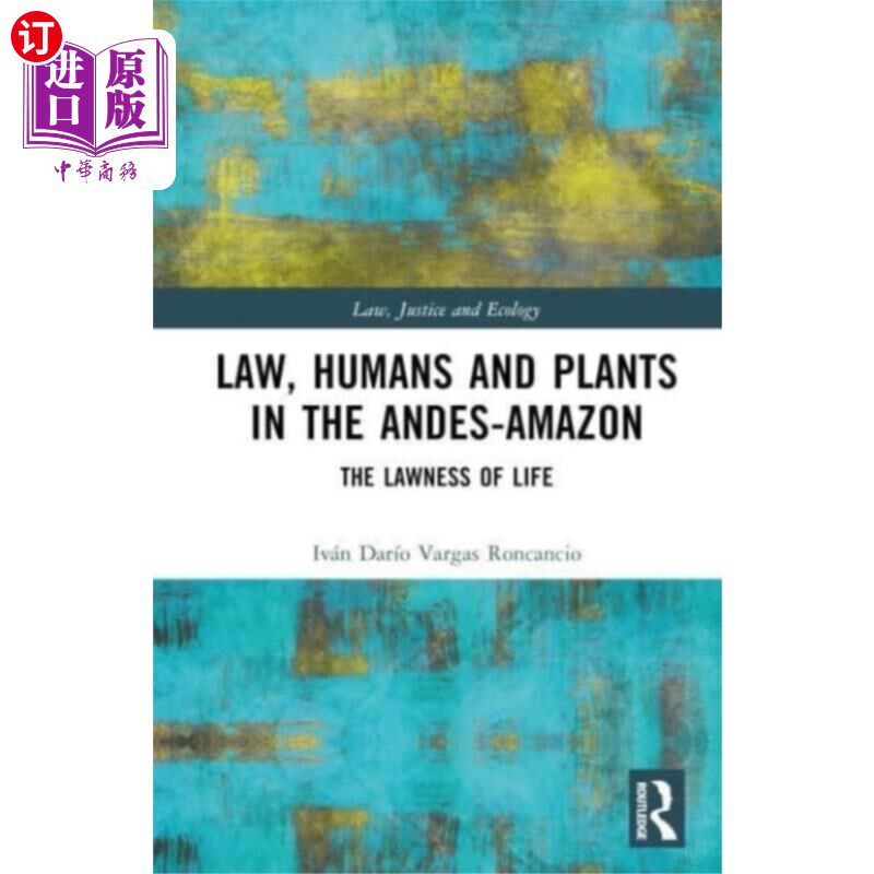 海外直订Law, Humans and Plants in the Andes-Amazon 安第斯-亚马逊地区的法律、人类和植物