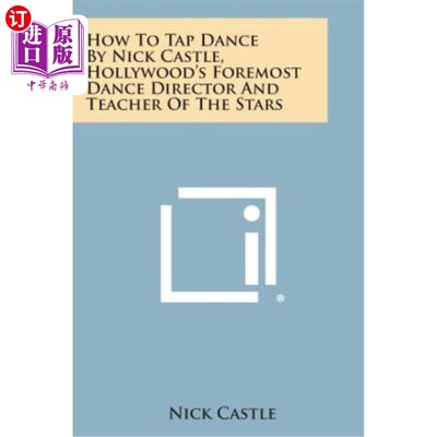 海外直订How to Tap Dance by Nick Castle, Hollywood's Foremost Dance Director and Teacher 好莱坞最著名的舞蹈导演兼明