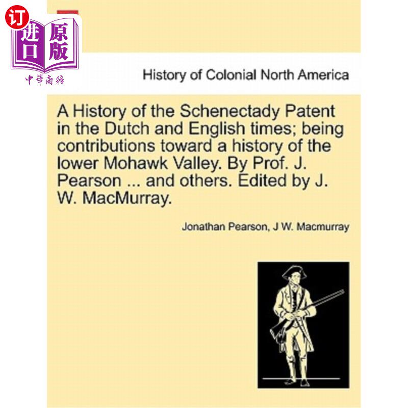 海外直订A History of the Schenectady Patent in the Dutch and English times; being contri 荷兰和英国时代的Sc