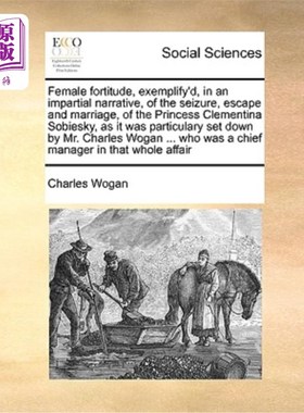 海外直订Female Fortitude, Exemplify'd, in an Impartial Narrative, of the Seizure, Escape 《克莱门蒂娜·索比斯基公主