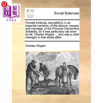 海外直订Female Fortitude, Exemplify'd, in an Impartial Narrative, of the Seizure, Escape 《克莱门蒂娜·索比斯基公主