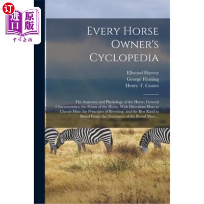 海外直订Every Horse Owner's Cyclopedia: The Anatomy and Physiology of the Horse; General 每一个马主人的百科全书:马
