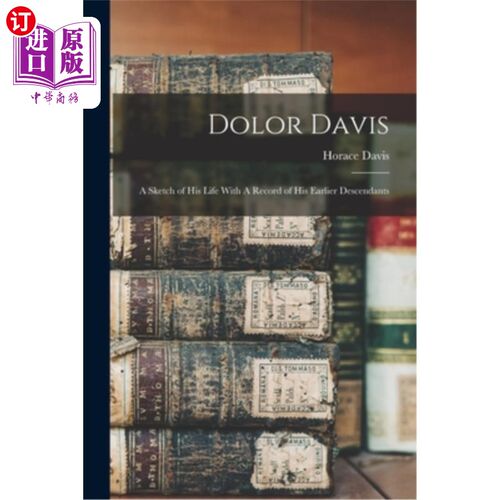 海外直订Dolor Davis: A Sketch of his Life With A Record of his Earlier Descendants 多洛·戴维斯:他的生活速写和他早期