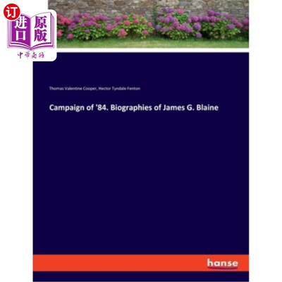 海外直订Campaign of '84. Biographies of James G. Blaine 84年竞选。詹姆斯·g·布莱恩的传记