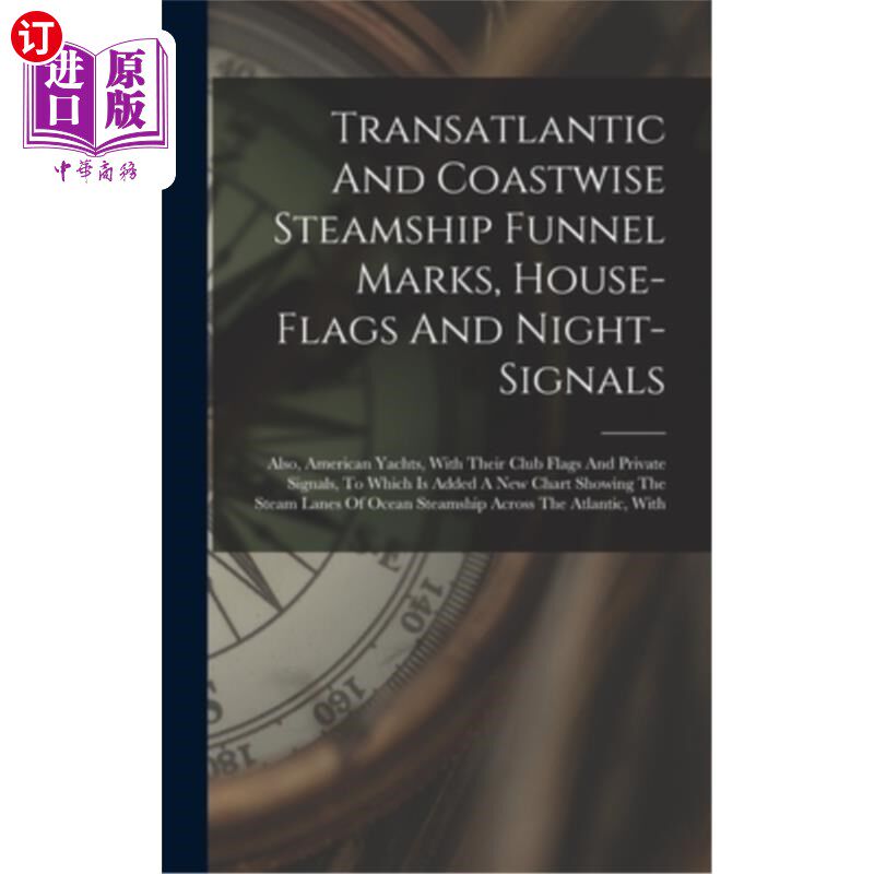 海外直订Transatlantic And Coastwise Steamship Funnel Marks, House-flags And Night-signal 跨大西洋和沿海蒸汽船漏斗标