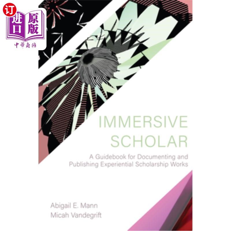海外直订Immersive Scholar: A Guidebook for Documenting and Publishing Experiential Schol 沉浸式学者:记录和出版体验