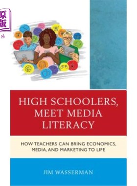 海外直订High Schoolers, Meet Media Literacy: How Teachers Can Bring Economics, Media, an 高中生，认识媒体素养：教师如何