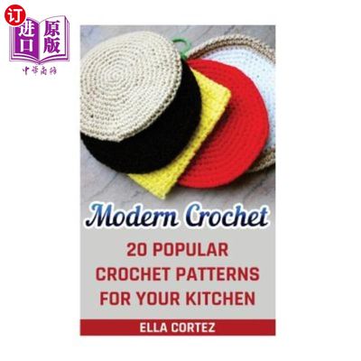 海外直订Modern Crochet: 20 Popular Crochet Patterns For Your Kitchen 现代钩针:20流行的钩针模式为您的厨房