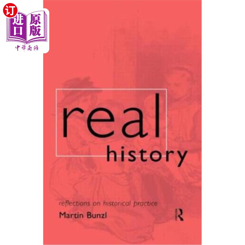 海外直订Real History: Reflections on Historical Practice 真实历史:对历史实践的反思