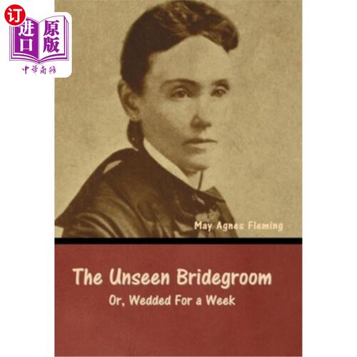 海外直订The Unseen Bridegroom; Or, Wedded For a Week 看不见的新郎；或者，结婚一周