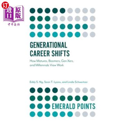 海外直订Generational Career Shifts: How Matures, Boomers, Gen Xers, and Millennials View 代际职业转变:成年人、婴儿