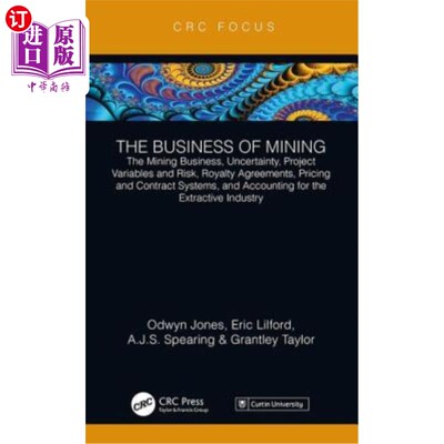 海外直订The Business of Mining: The Mining Business, Uncertainty, Project Variables and