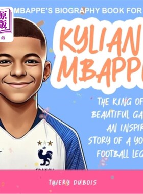 海外直订Kylian Mbappe: The King of the Beautiful Game - An Inspiring Story of a Young Fo 基利安·姆巴佩：美丽足球之