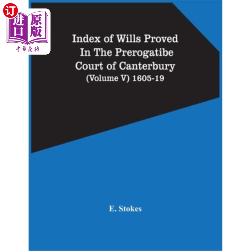 海外直订Index Of Wills Proved In The Prerogatibe Court Of Canterbury (Volume V) 1605-19 坎特伯雷特权法院证明的遗嘱