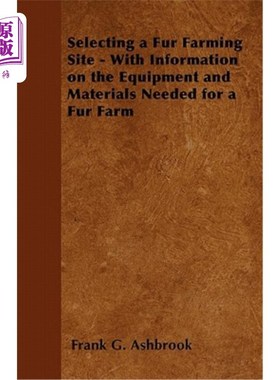 海外直订Selecting a Fur Farming Site - With Information on the Equipment and Materials N 选择毛皮农场地点-与设备和