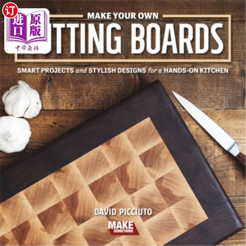 海外直订Make Your Own Cutting Boards: Smart Projects & Stylish Designs for a Hands-On Ki 制作你自己的砧板:动手厨房
