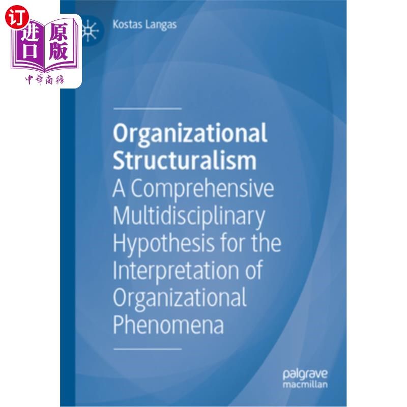海外直订Organizational Structuralism: A Comprehensive Multidisciplinary Hypothesis for t 组织结构主义:解释组织现象