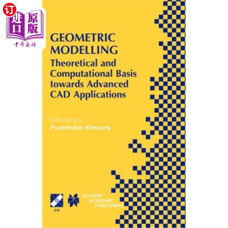 海外直订Geometric Modelling: Theoretical and Computational Basis Towards Advanced CAD Ap 几何建模：先进CAD应用的理论