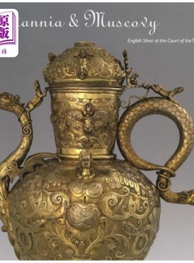 海外直订Britannia & Muscovy: English Silver at the Court of the Tsars 不列颠和莫斯科公国:沙皇宫廷的英国银器