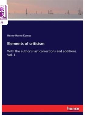 海外直订Elements of criticism: With the author's last corrections and additions. Vol. 1 批评元素：作者最后的修改和