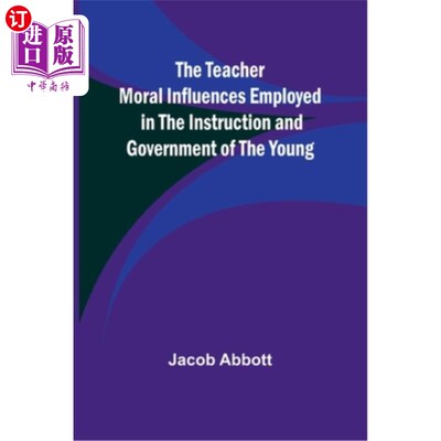 海外直订The Teacher Moral Influences Employed in the Instruction and Government of the Y 教师道德影响在青年教育和管